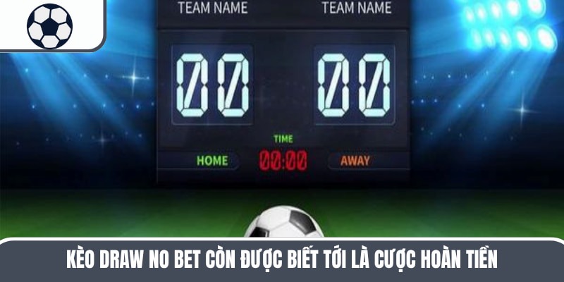 Kèo Draw No Bet - Hình Thức Cá Độ Rất Phổ Biến Và Hấp Dẫn